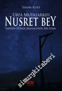 Urfa Mutasarrıfı Nusret Bey: Tarihin Dönek Mahallinde Bir İdam -         2014