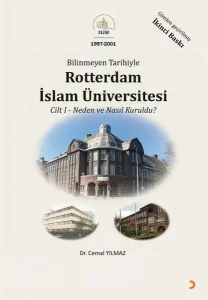 Bilinmeyen Tarihiyle Rotterdam İslam Üniversitesi Cilt 1 - Neden ve Nasıl Kuruldu?