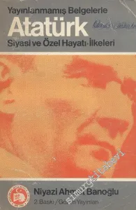 Yayınlanmamış Belgelerle Atatürk: Siyasi ve Özel Hayatı - İlkeleri -