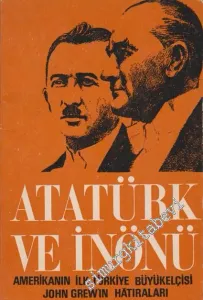 Atatürk ve İnönü: Amerika'nın İlk Türkiye Büyükelçisi John Grew'in Hâtıraları -        1966