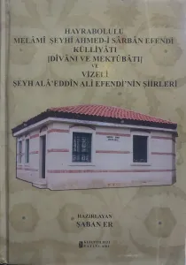 Hayrabolulu Melami Şeyhi Ahmed-i Sarban Efendi Külliyatı (Divanı ve Mektubatı) ve Vizeli Şeyh Ala'eddin Ali Efendi'nin Şiirleri