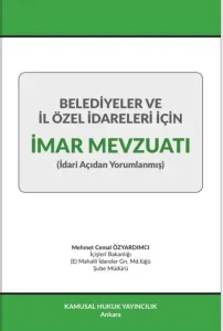 Belediyeler ve İl Özel İdareleri İçin İmar Mevzuatı