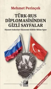 Türk Rus Diplomasisinden Gizli Sayfalar: Siyaset Askeriye Ekonomi Kültür Bilim Spor -