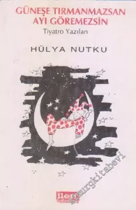 Güneşe Tırmanmazsan Ayı Göremezsin - Tiyatro Yazıları -        1992