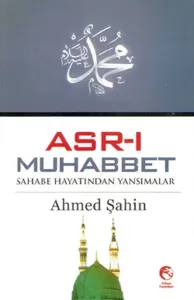 Asr-ı Muhabbet; Sahabe Hayatından Yansımalar