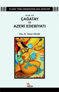 14 - 16 YY. Çağatay ve Azeri Edebiyatı; Klasik Türk Edebiyatı Ana Çizgileri 1