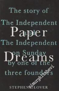 Paper Dreams: The Story Of The Independent And The Inthependent On Sunday By One Of The Three Founders CİLTLİ -