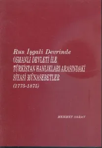 Rus İşgali Devrinde Osmanlı Devleti İle Türkistan Halkları Arasındaki Siyasi Münasebetleri