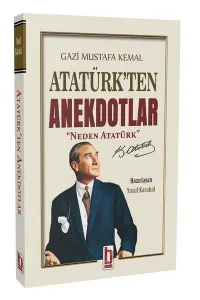 Gazi Mustafa Kemal Atatürk’ten Anekdotlar;“Neden Atatürk”
