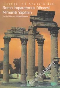 İstanbul ve Anadolu'daki Roma İmparatorluk Dönemi Mimarlık Yapıtları -        2001