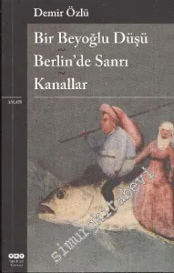 Bir Beyoğlu Düşü / Berlin'de Sanrı / Kanallar -         2025