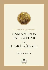 18. Yüzyılın İkinci Yarısında Osmanlı'da Sarraflar ve İlişki Ağları