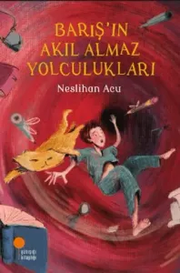 Barış’ın Akıl Almaz Yolculukları