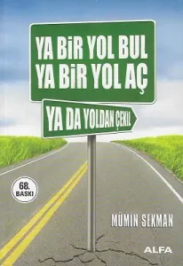 Ya Bir Yol Bul Ya Bir Yol Aç Ya Da Yoldan Çekil