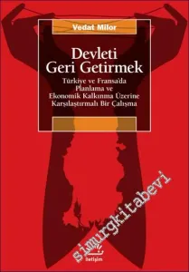 Devleti Geri Getirmek Türkiye ve Fransa'da Planlama ve Ekonomik Kalkınma Üzerine Karşılaştırmalı Bir Çalışma -