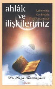 Ahlak ve Rabbimizle, Kendimizle, Dış Dünyamızla  İlişkilerimiz