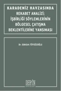 Karadeniz Havzasında Rekabet Analizi-İşbirliği Söylemlerinin Bölgesel Çatışma Beklentilerine Yansım