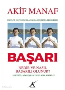 Başarı Nedir ve Nasıl Başarılı Olunur ?; Sorular ve Cevaplarla Varoluşun Temel Prensipleri - Spiritüel Söyleşiler ve Felsefe Serisi - 22