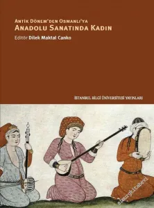 Anadolu Sanatında Kadın : Antik Dönem'den Osmanlı'ya -         2021