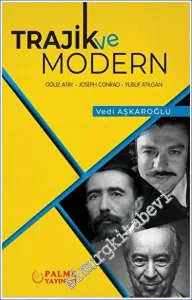 Trajik ve Modern : Triolojik Bir Çözümleme - Oğuz Atay, Joseph Conrad, Yusuf Atılgan -         2022