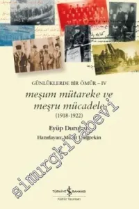 Meşum Mütareke ve Meşru Mücadele (1918 - 1922) Günlüklerde Bir Ömür 4 -