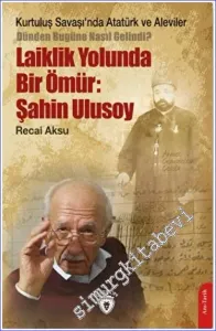 Kurtuluş Savaşı'nda Atatürk ve Aleviler-Dünden Bugüne Nasıl Gelindi?- Laiklik Yolunda Bir Ömür: Şahin Ulusoy -         2022