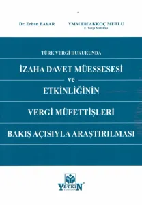 Türk Vergi Hukukunda İzaha Davet Müessesesi ve Etkinliğinin Vergi Müfettişleri Bakış Açısıyla Araştırılması