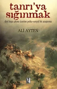Tanrı'ya Sığınmak; Dinî Başa Çıkma Üzerine Psiko-sosyal Bir Araştırma