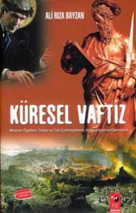 Küresel Vaftiz; Misyoner Örgütlerin Türkiye ve Türk Cumhuriyetlerini Hıristiyanlaştırma Operasyonu