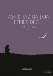 Aşk Biraz da Dua Etmek Değil midir