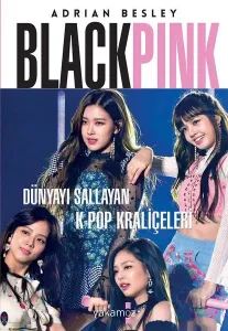 Blackpink; Dünyayı Sallayan K-Pop Kraliçeleri