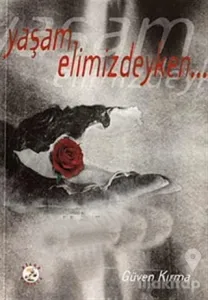 Yaşam Elimizdeyken...