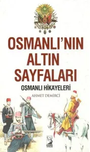 Osmanlının Altın Sayfaları Osmanlı Hikayeleri
