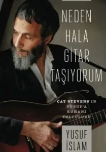 Neden Hala Gitar Taşıyorum-Cat Stevens'in Yusuf'a Ruhani Yolculuğu Cilti