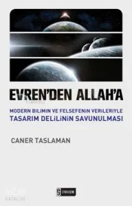Evrenden Allaha; Modern Bilimin ve Felsefenin Verileriyle Tasarım Delilinin Savunulması