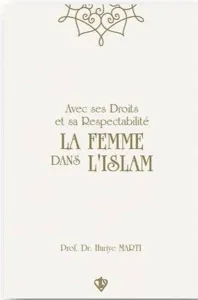Avec Ses Droits Et Sa Respectabilite La Femme Dans L'ıslam ;“Hakları Ve Saygınlığıyla İslamda Kadın”