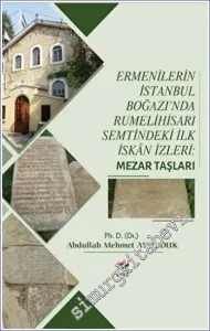 Ermenilerin İstanbul Boğazı'nda Rumelihisarı Semtindeki İlk İskan İzleri : Mezar Taşları -         2022