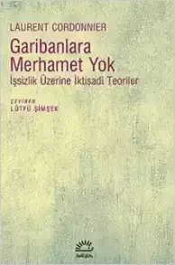 Garibanlara Merhamet Yok: İşsizlik Üzerine İktisadi Teoriler