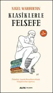 Klasiklerle Felsefe; Felsefeyi, Büyük Filozofların Klasik Kitaplarından Öğrenin.