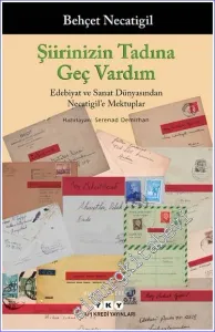 Şiirinizin Tadına Geç Vardım : Edebiyat ve Sanat Dünyasından Necatigil'e Mektuplar -         2023