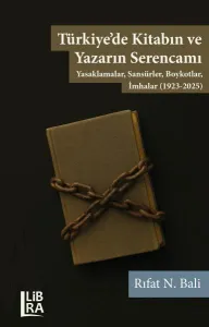 Türkiye’de Kitabın ve Yazarın Serencamı - Yasaklamalar, Sansürler, Boykotlar, İmhalar (1923-2025)