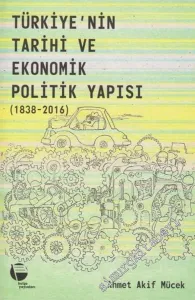 Türkiye’nin Tarihi ve Ekonomik Politik Yapısı : 1838 - 2016 -