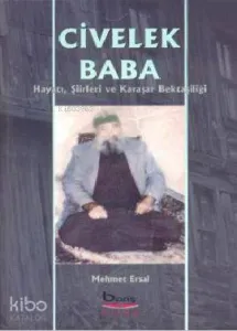 Civelek Baba; Hayatı, Şiirleri ve Karaşar Bektaşiliği