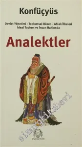 Analektler: Devlet Yönetimi, Toplumsal Düzen, Ahlak İlkeleri İdeal Toplum ve İnsan Hakkında -