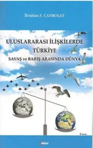 Uluslararası İlişkilerde Türkiye; Savaş ve Barış Arasında Dünya
