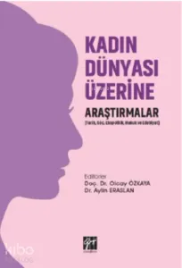 Kadın Dünyası Üzerine Araştırmalar (tarih, Göç, Ekopolitik, Hukuk Ve Edebiyat)