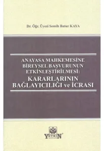 Anayasa Mahkemesine Bireysel Başvurunun Etkinleştirilmesi: Kararlarının Bağlayıcılığı ve İcrası