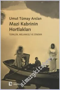 Mazi Kabrinin Hortlakları : Türklük Melankoli ve Sinema -