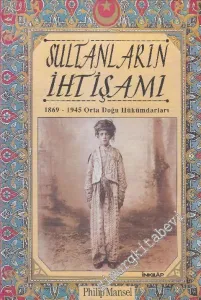 Sultanların İhtişamı: 1869 - 1945 Orta Doğu Hükümdarları -        1998