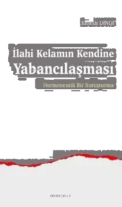İlahi Kelamın Kendine Yabancılaşması;Hermeneutik Bir Soruşturma
